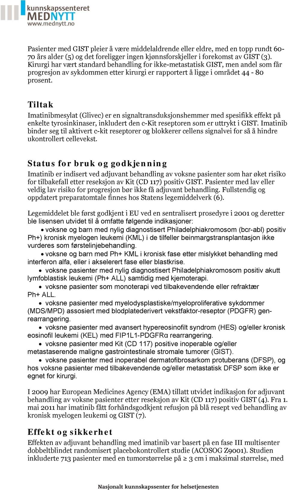 Tiltak Imatinibmesylat (Glivec) er en signaltransduksjonshemmer med spesifikk effekt på enkelte tyrosinkinaser, inkludert den c-kit reseptoren som er uttrykt i GIST.