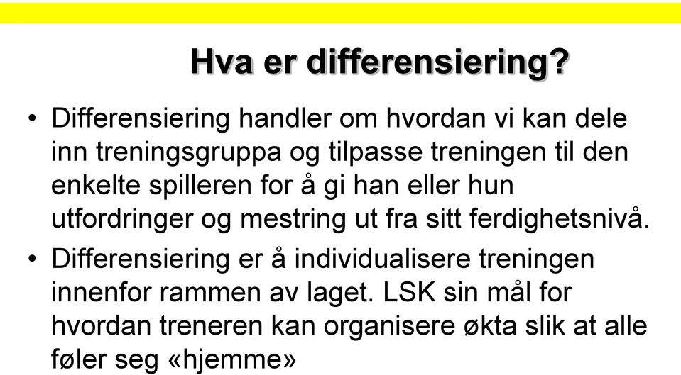 den enkelte spilleren for å gi han eller hun utfordringer og mestring ut fra sitt