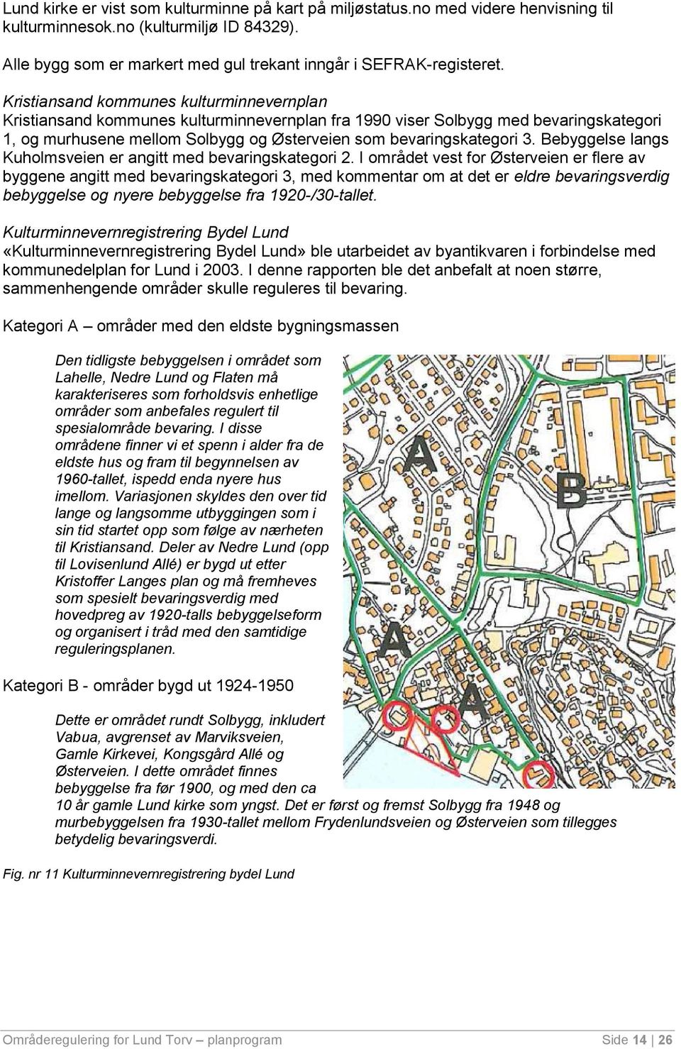 Bebyggelse langs Kuholmsveien er angitt med bevaringskategori 2.