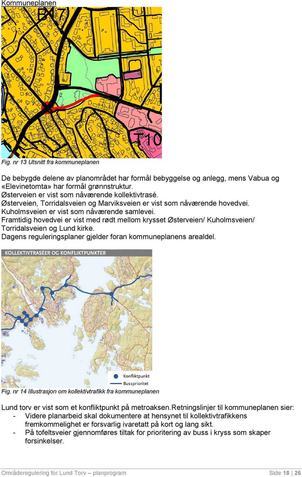 Framtidig hovedvei er vist med rødt mellom krysset Østerveien/ Kuholmsveien/ Torridalsveien og Lund kirke. Dagens reguleringsplaner gjelder foran kommuneplanens arealdel. Fig.