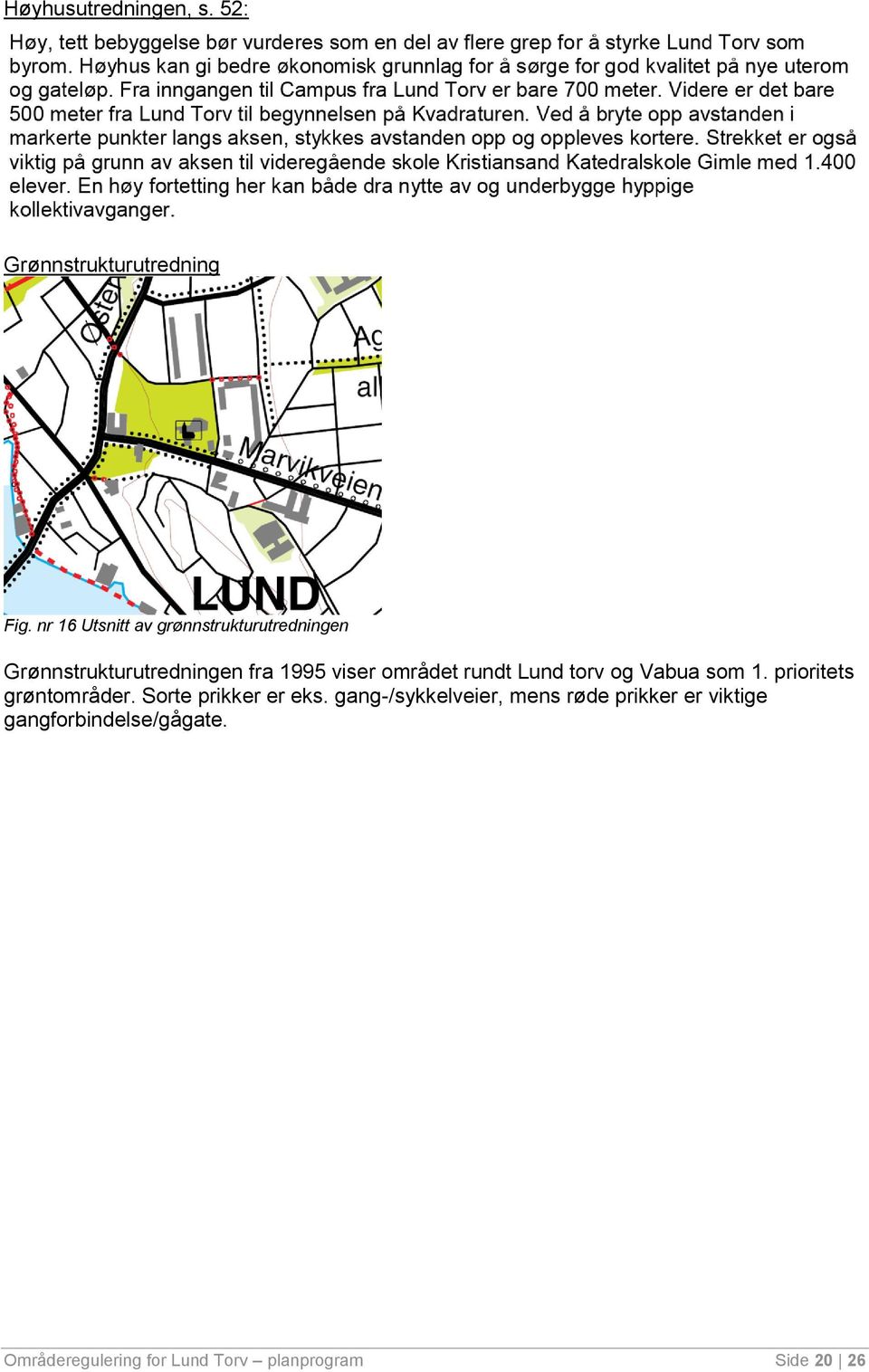 området rundt Lund torv og Vabua som 1. prioritets grøntområder. Sorte prikker er eks.