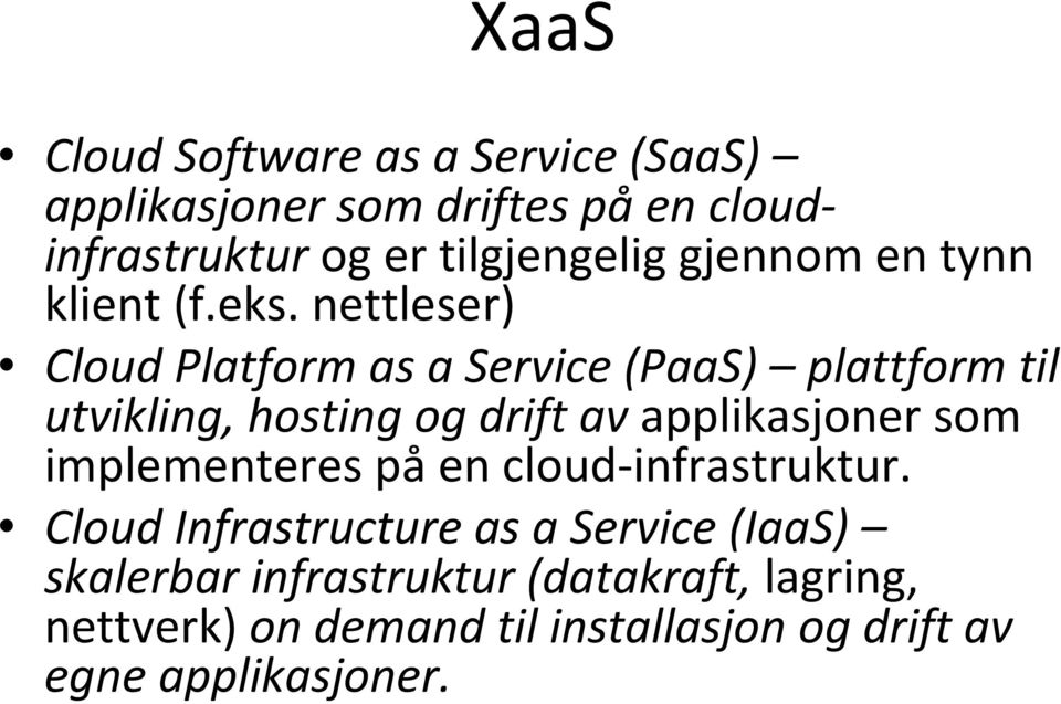 nettleser) Cloud Platform as a Service (PaaS) plattform til utvikling, hosting og drift av applikasjoner som