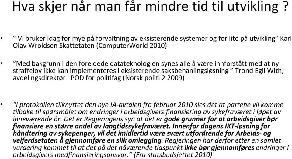 åvære innforstått med at ny straffelov ikke kan implementeres i eksisterende saksbehanlingsløsning Trond Egil With, avdelingsdirektør i POD for politifag (Norsk politi 2 2009) "I protokollen