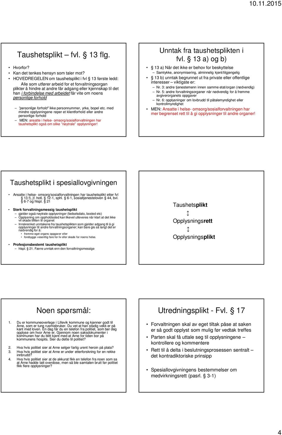 vite om noens personlige forhold personlige forhold ikke personnummer, yrke, bopel etc.