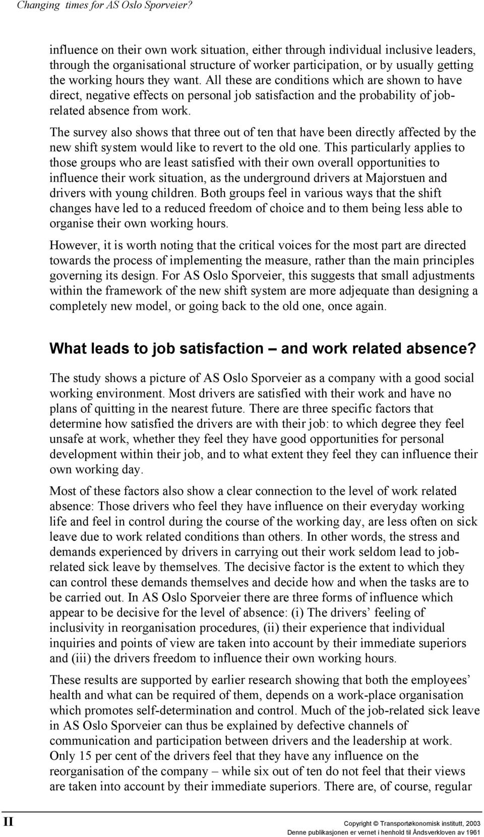 All these are conditions which are shown to have direct, negative effects on personal job satisfaction and the probability of jobrelated absence from work.