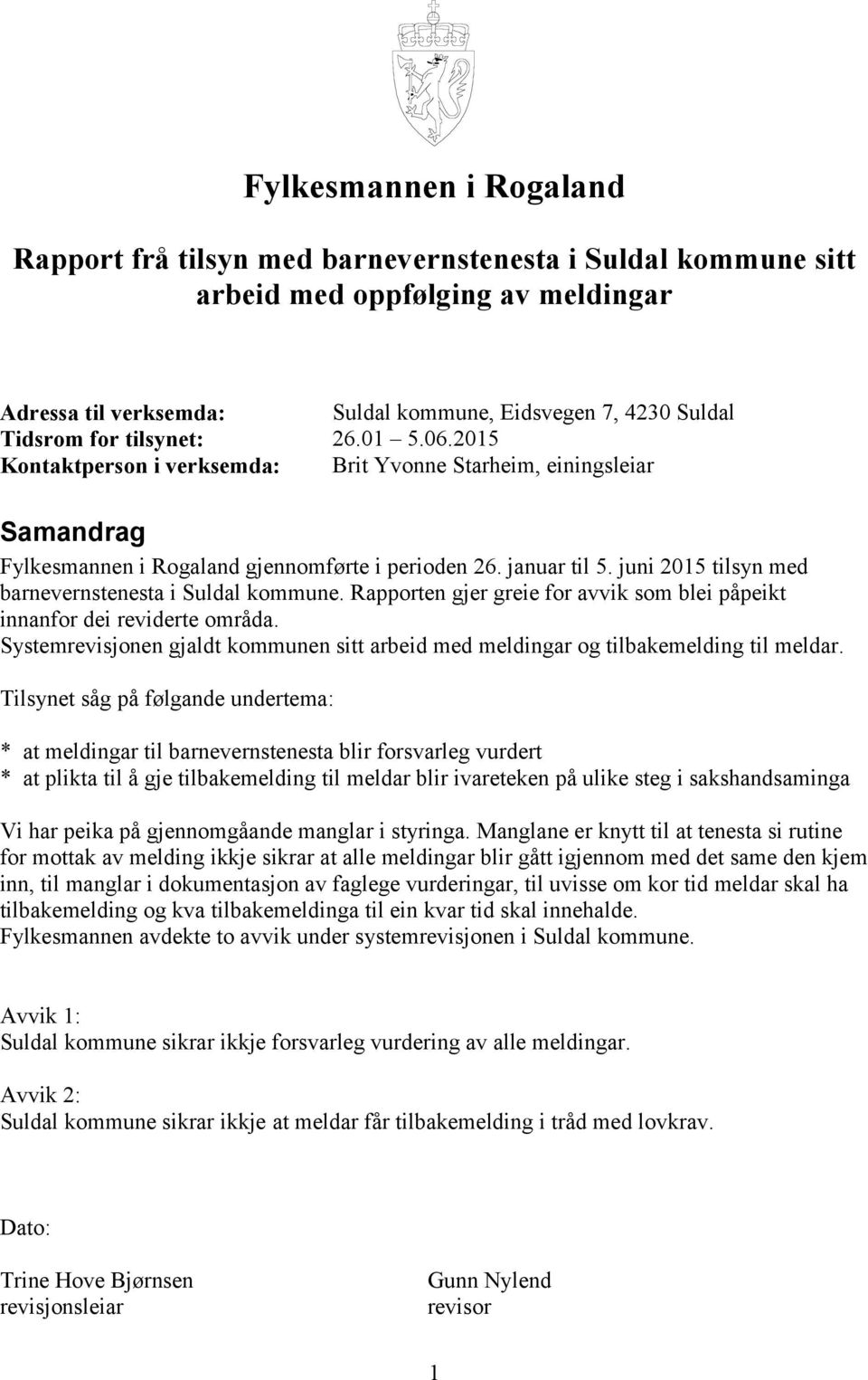 juni 2015 tilsyn med barnevernstenesta i Suldal kommune. Rapporten gjer greie for avvik som blei påpeikt innanfor dei reviderte områda.