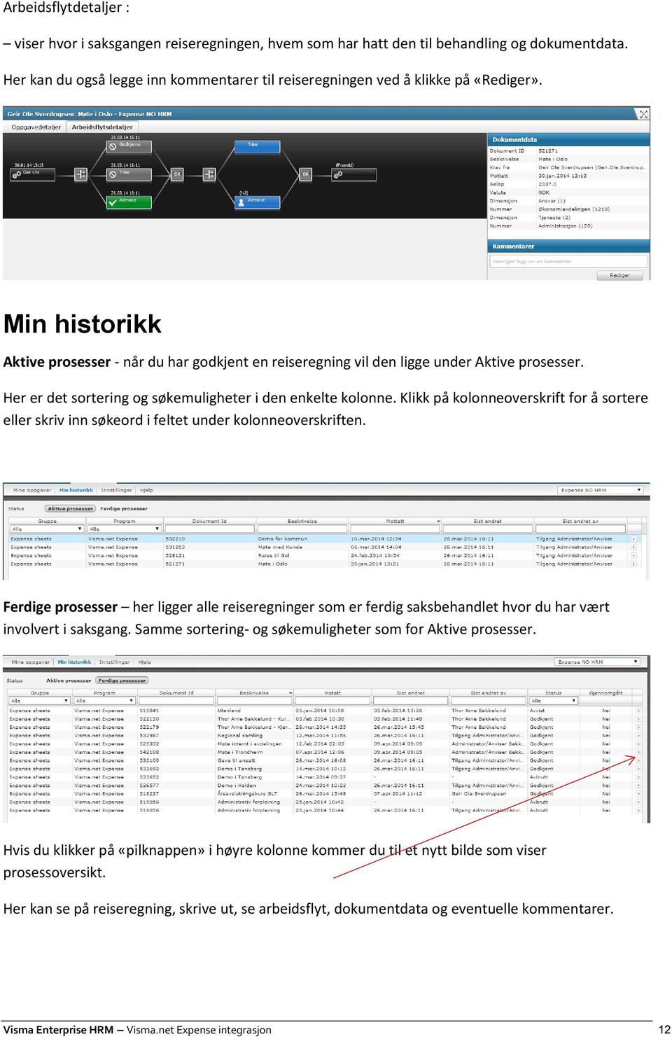 Klikk på kolonneoverskrift for å sortere eller skriv inn søkeord i feltet under kolonneoverskriften.