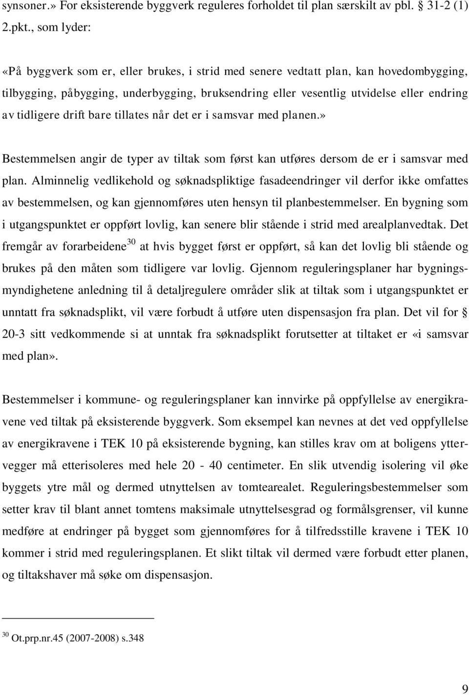 tidligere drift bare tillates når det er i samsvar med planen.» Bestemmelsen angir de typer av tiltak som først kan utføres dersom de er i samsvar med plan.