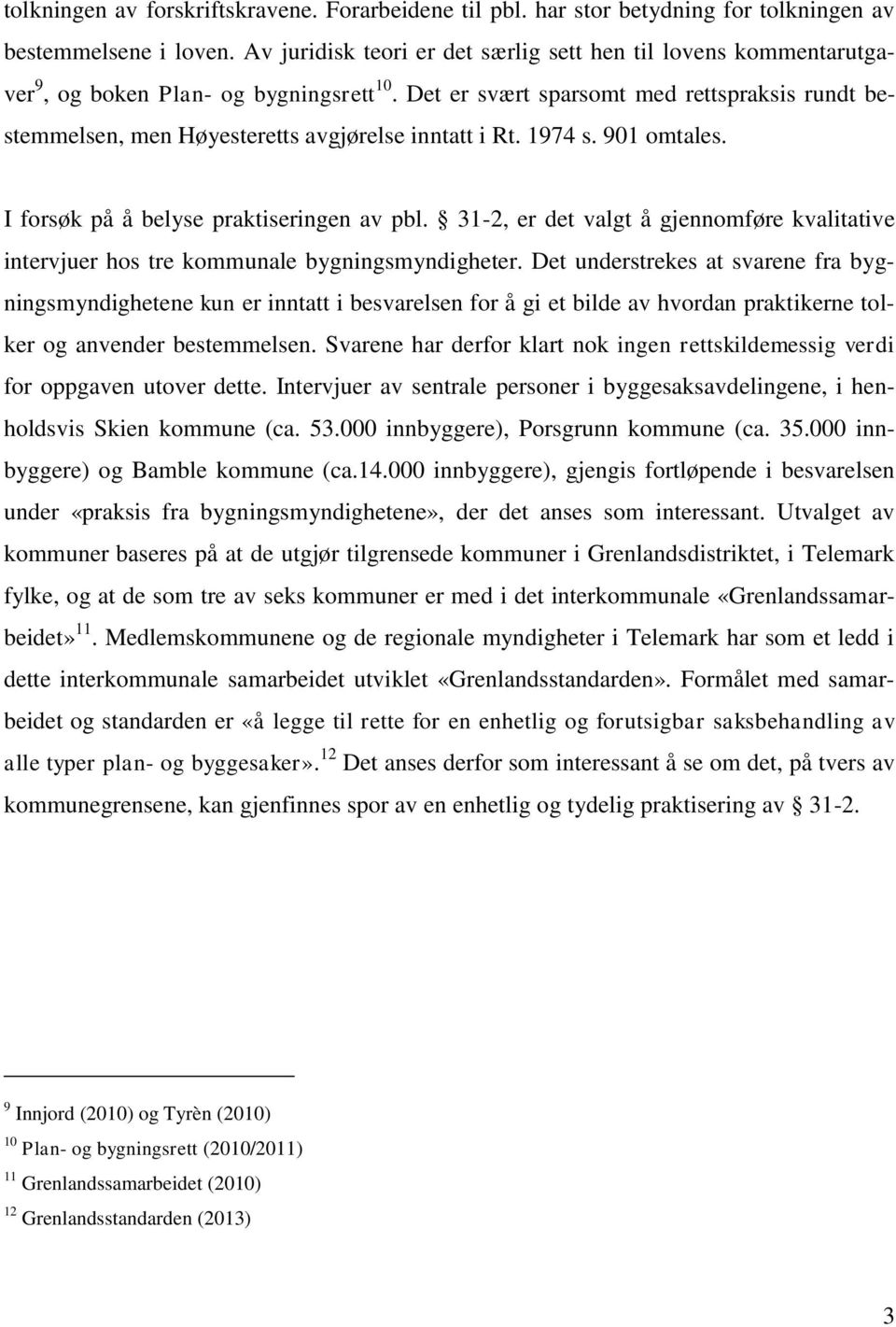 Det er svært sparsomt med rettspraksis rundt bestemmelsen, men Høyesteretts avgjørelse inntatt i Rt. 1974 s. 901 omtales. I forsøk på å belyse praktiseringen av pbl.