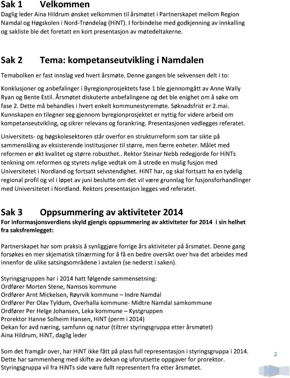 Sak 2 Tema: kompetanseutvikling i Namdalen Temabolken er fast innslag ved hvert årsmøte.
