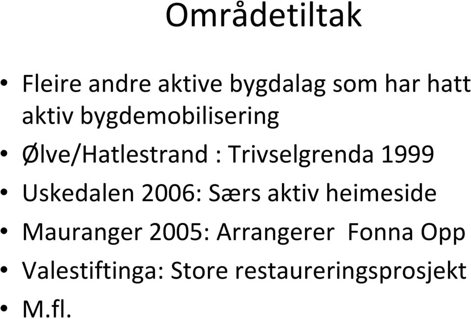 1999 Uskedalen 2006: Særs aktiv heimeside Mauranger 2005: