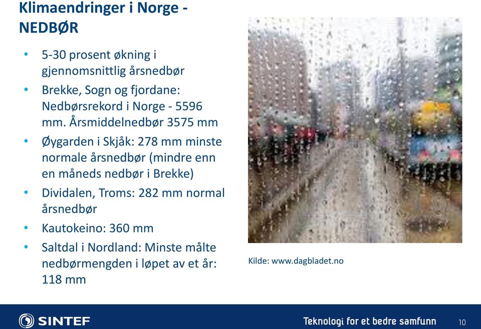 Årsmiddelnedbør 3575 mm Øygarden i Skjåk: 278 mm minste normale årsnedbør (mindre enn en måneds nedbør i