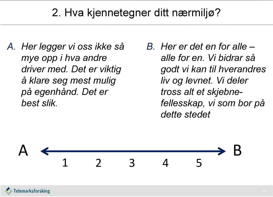 Det er viktig å klare seg mest mulig på egenhånd. Det er best slik. B.