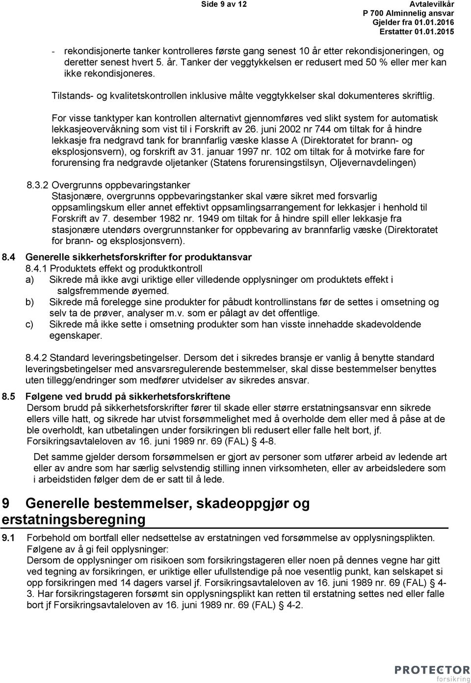 For visse tanktyper kan kontrollen alternativt gjennomføres ved slikt system for automatisk lekkasjeovervåkning som vist til i Forskrift av 26.