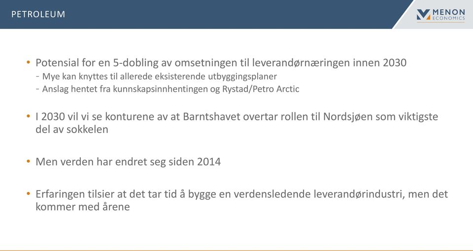 vi se konturene av at Barntshavet overtar rollen til Nordsjøen som viktigste del av sokkelen Men verden har endret