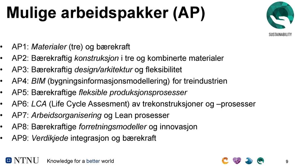 fleksible produksjonsprosesser AP6: LCA (Life Cycle Assesment) av trekonstruksjoner og prosesser AP7: Arbeidsorganisering og