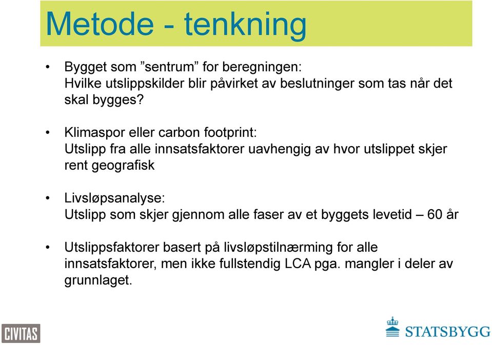 Klimaspor eller carbon footprint: Utslipp fra alle innsatsfaktorer uavhengig av hvor utslippet skjer rent geografisk