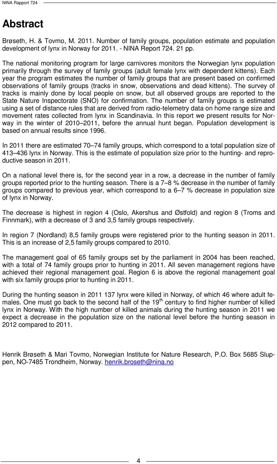 Each year the program estimates the number of family groups that are present based on confirmed observations of family groups (tracks in snow, observations and dead kittens).