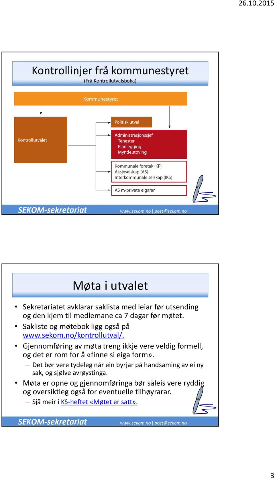 kjem til medlemane ca 7 dagar før møtet. Sakliste og møtebok ligg også på www.sekom.no/kontrollutval/.