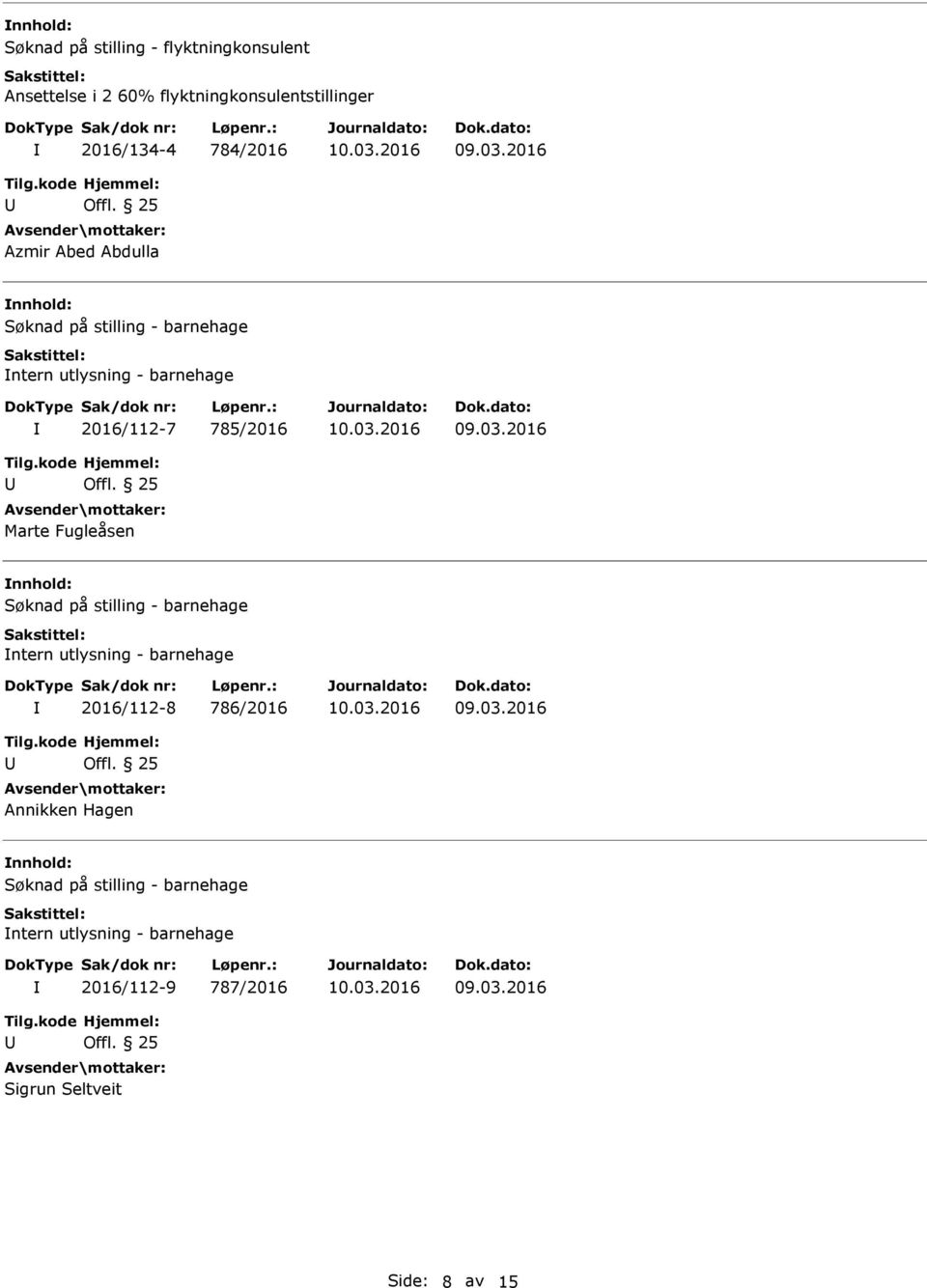 785/2016 Marte Fugleåsen Søknad på stilling - barnehage ntern utlysning - barnehage 2016/112-8 786/2016