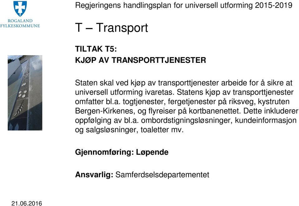 Dette inkluderer oppfølging av bl.a. ombordstigningsløsninger, kundeinformasjon og salgsløsninger, toaletter mv.