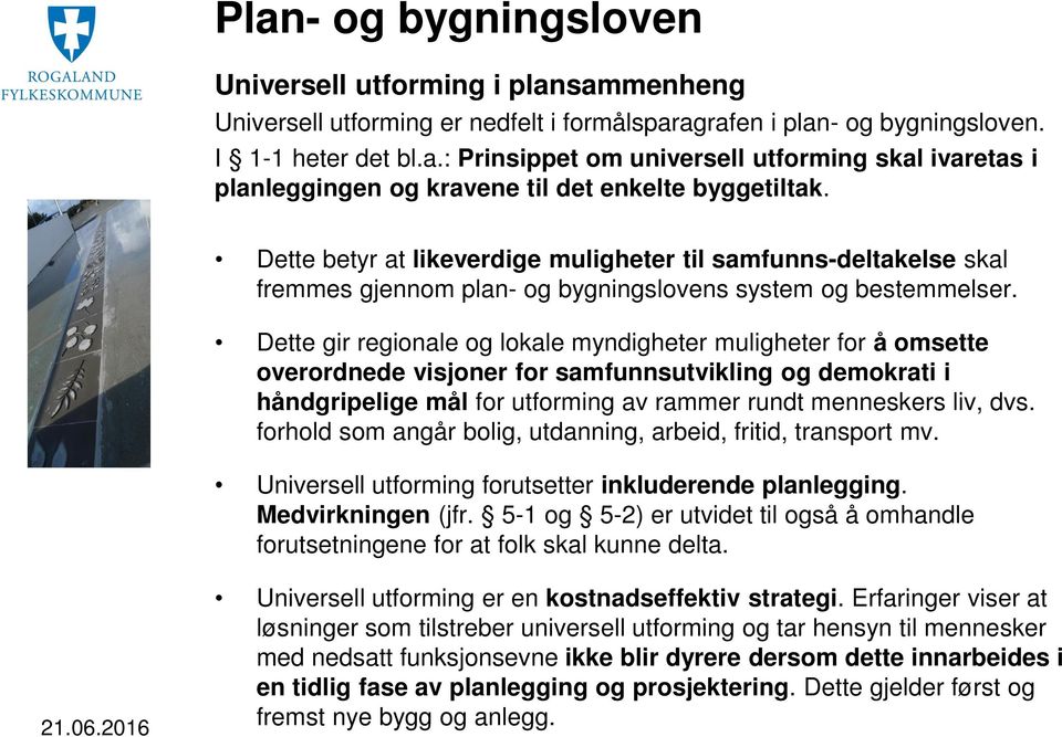 Dette gir regionale og lokale myndigheter muligheter for å omsette overordnede visjoner for samfunnsutvikling og demokrati i håndgripelige mål for utforming av rammer rundt menneskers liv, dvs.