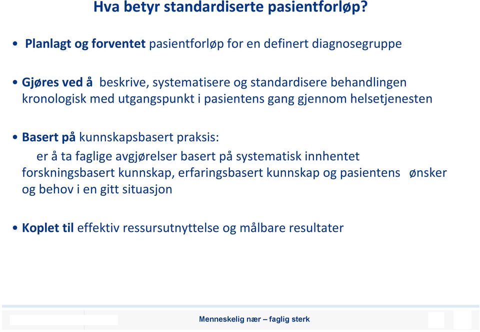 behandlingen kronologisk med utgangspunkt i pasientens gang gjennom helsetjenesten Basert på kunnskapsbasert praksis: er å