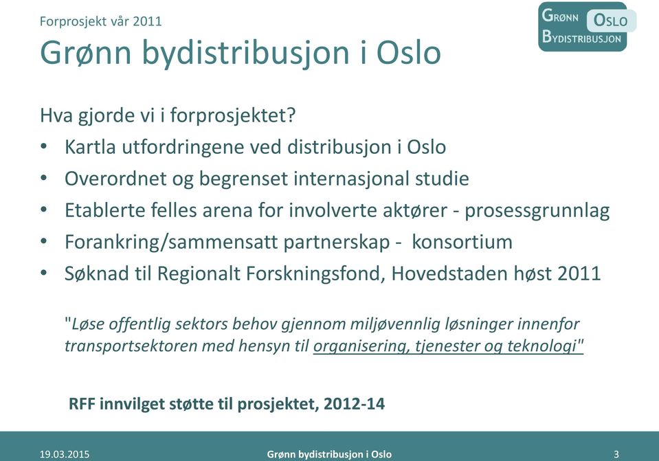 prosessgrunnlag Forankring/sammensatt partnerskap - konsortium Søknad til Regionalt Forskningsfond, Hovedstaden høst 2011 "Løse offentlig