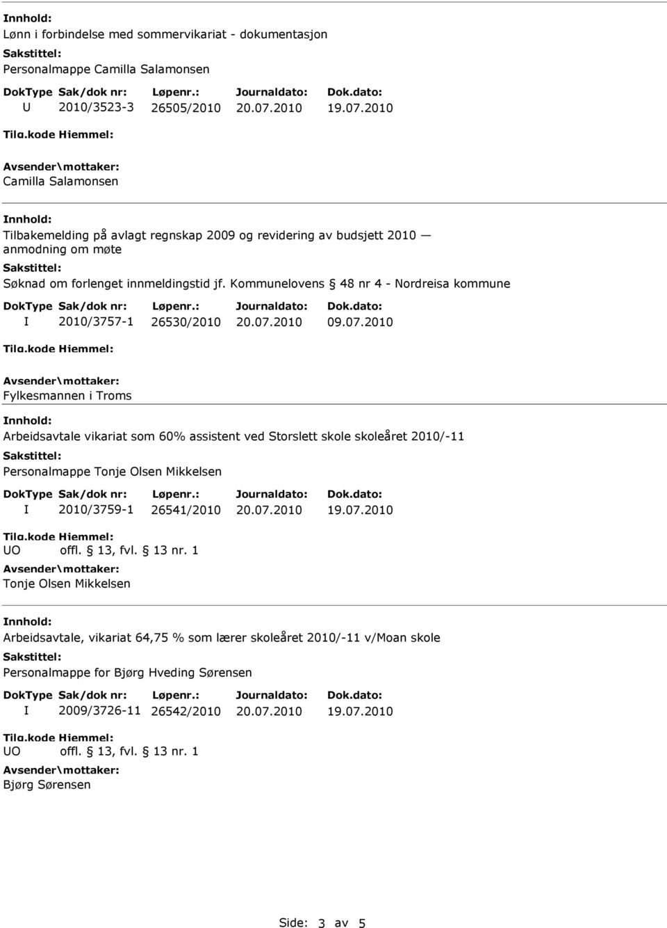 2010 Arbeidsavtale vikariat som 60% assistent ved Storslett skole skoleåret 2010/-11 Personalmappe Tonje Olsen Mikkelsen O 2010/3759-1 26541/2010 Tonje Olsen