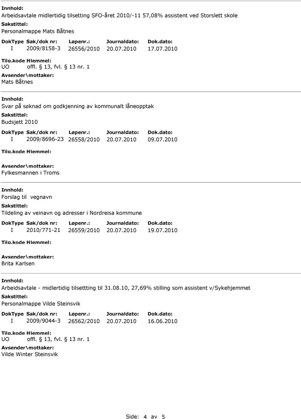 2010 Svar på søknad om godkjenning av kommunalt låneopptak Budsjett 2010 2009/8696-23 26558/2010 09.07.