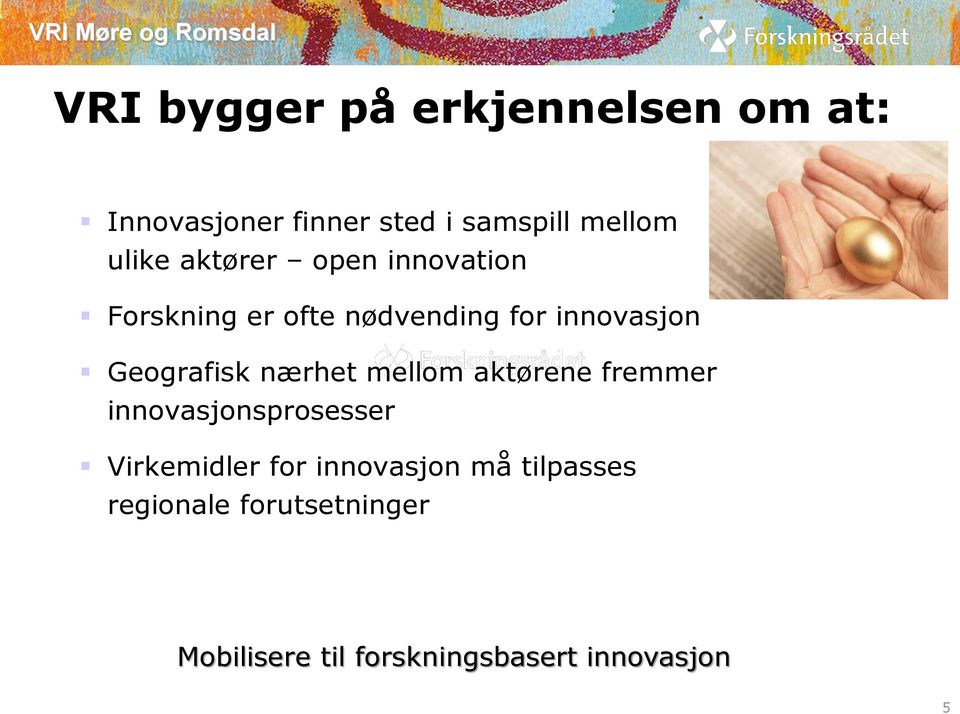 Geografisk nærhet mellom aktørene fremmer innovasjonsprosesser Virkemidler for