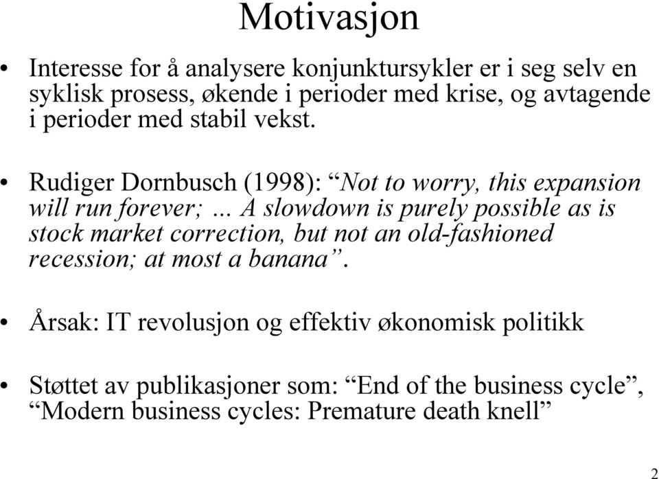 Rudiger Dornbusch (1998): Not to worry, this expansion will run forever; A slowdown is purely possible as is stock market