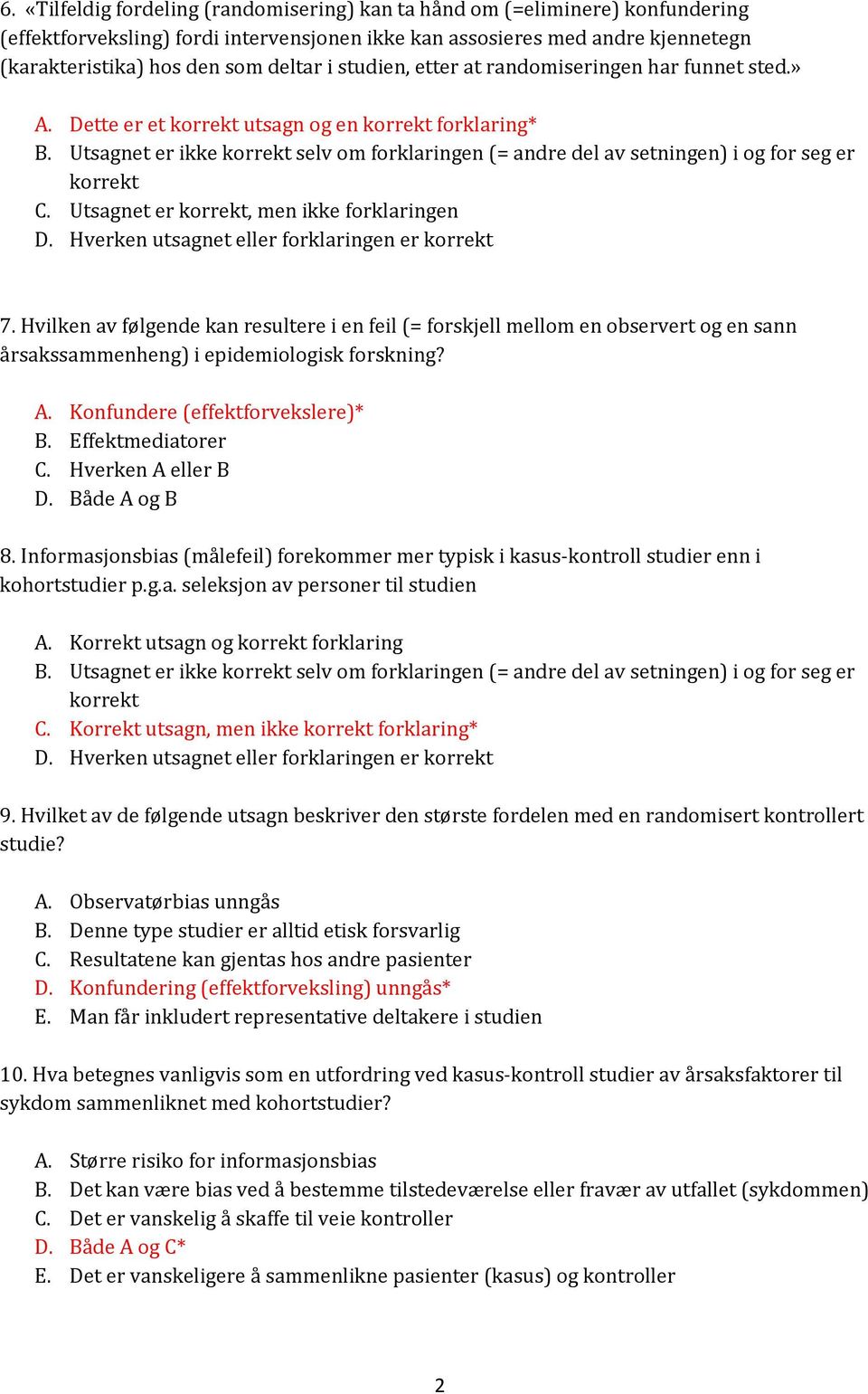 Utsagnet er ikke korrekt selv om forklaringen (= andre del av setningen) i og for seg er korrekt C. Utsagnet er korrekt, men ikke forklaringen D. Hverken utsagnet eller forklaringen er korrekt 7.