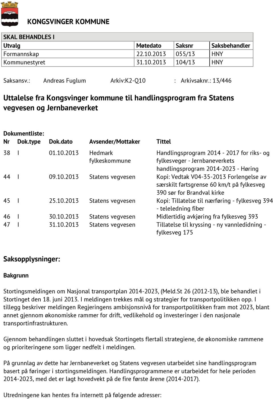 2013 Hedmark fylkeskommune Handlingsprogram 2014-2017 for riks- og fylkesveger - Jernbaneverkets handlingsprogram 2014-2023 - Høring 44 I 09.10.