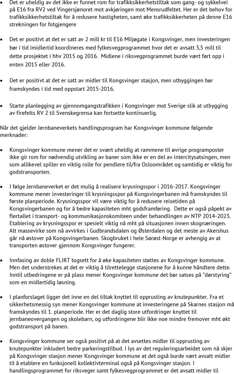 Miljøgate i Kongsvinger, men investeringen bør i tid imidlertid koordineres med fylkesvegprogrammet hvor det er avsatt 3,5 mill til dette prosjektet i hhv 2015 og 2016.