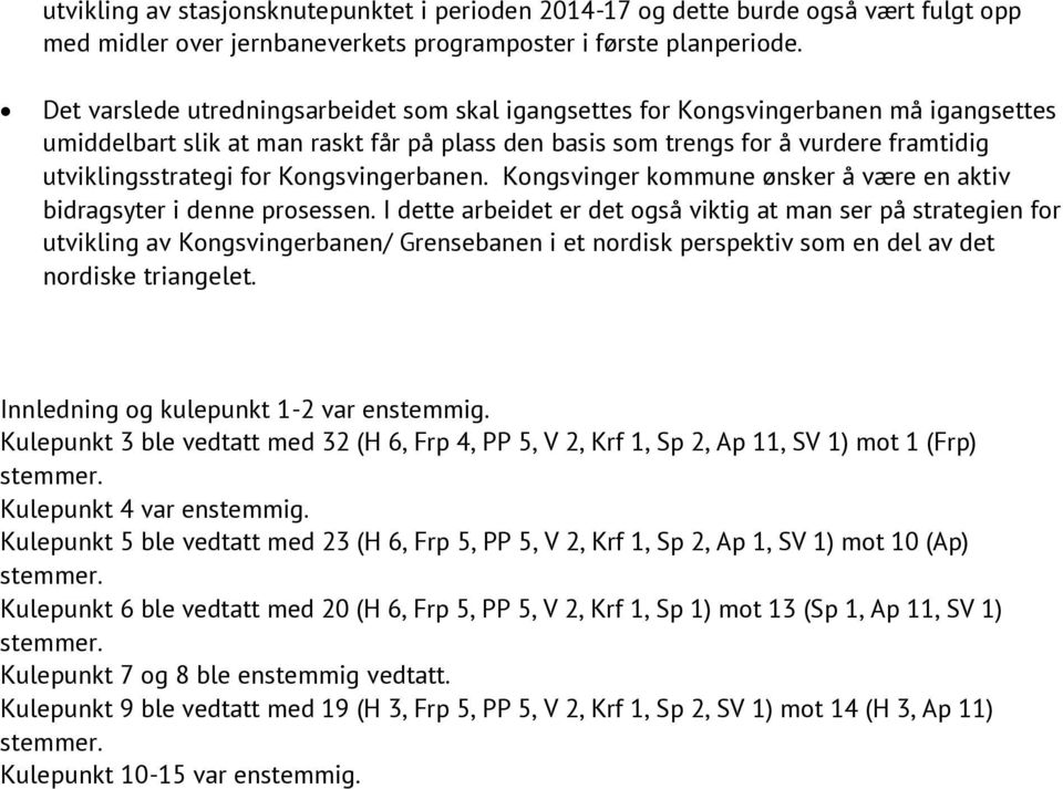 Kongsvingerbanen. Kongsvinger kommune ønsker å være en aktiv bidragsyter i denne prosessen.