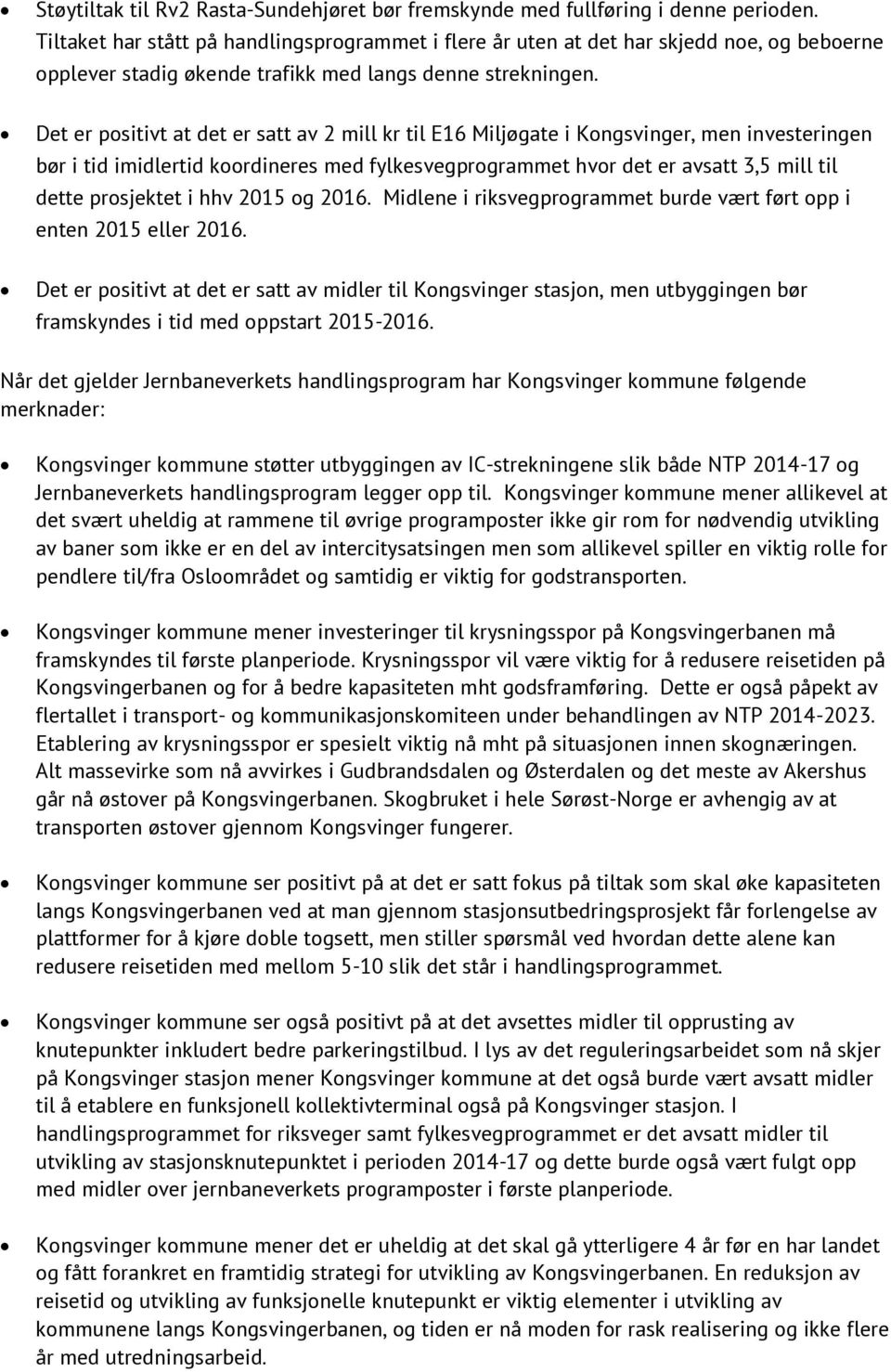 Det er positivt at det er satt av 2 mill kr til E16 Miljøgate i Kongsvinger, men investeringen bør i tid imidlertid koordineres med fylkesvegprogrammet hvor det er avsatt 3,5 mill til dette