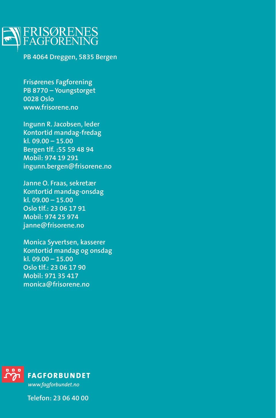 no Janne O. Fraas, sekretær Kontortid mandag-onsdag kl. 09.00 15.00 Oslo tlf.: 23 06 17 91 Mobil: 974 25 974 janne@frisorene.