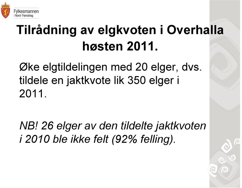 tildele en jaktkvote lik 350 elger i 2011. NB!