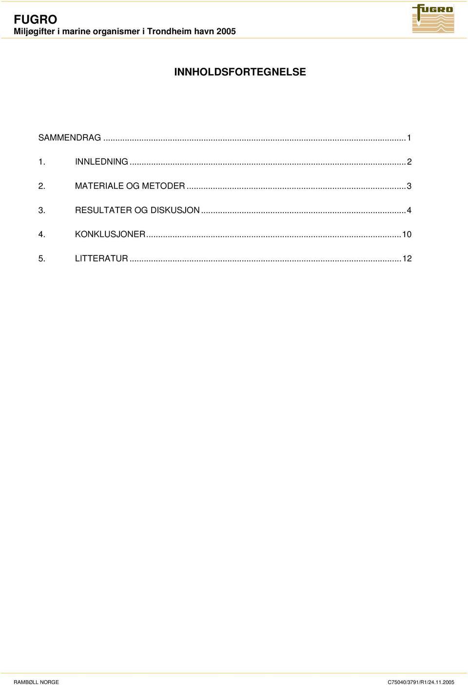 MATERIALE OG METODER...3 3. RESULTATER OG DISKUSJON...4 4.