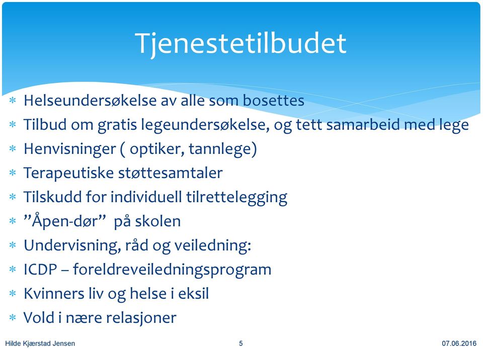 for individuell tilrettelegging Åpen-dør på skolen Undervisning, råd og veiledning: ICDP