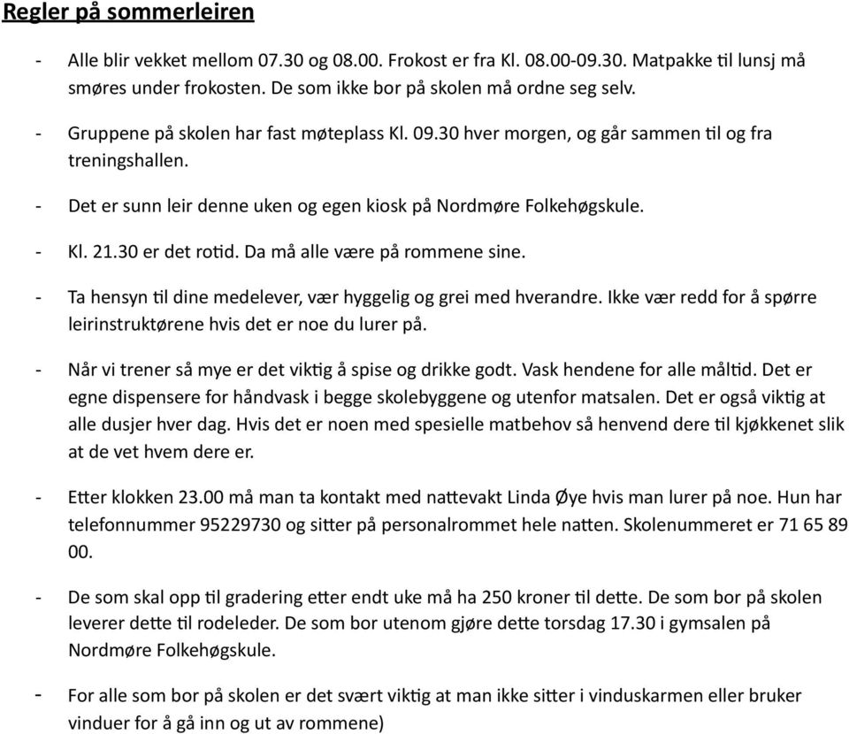 Da må alle være på rommene sine. - Ta hensyn 3l dine medelever, vær hyggelig og grei med hverandre. Ikke vær redd for å spørre leirinstruktørene hvis det er noe du lurer på.