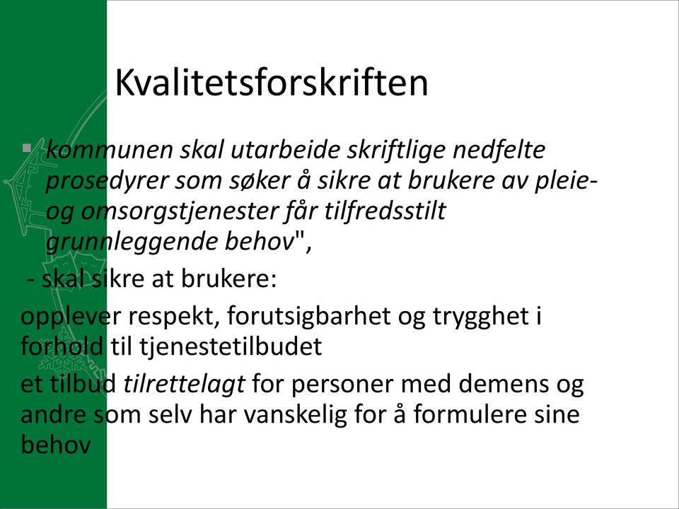 brukere: opplever respekt, forutsigbarhet og trygghet i forhold til tjenestetilbudet et tilbud