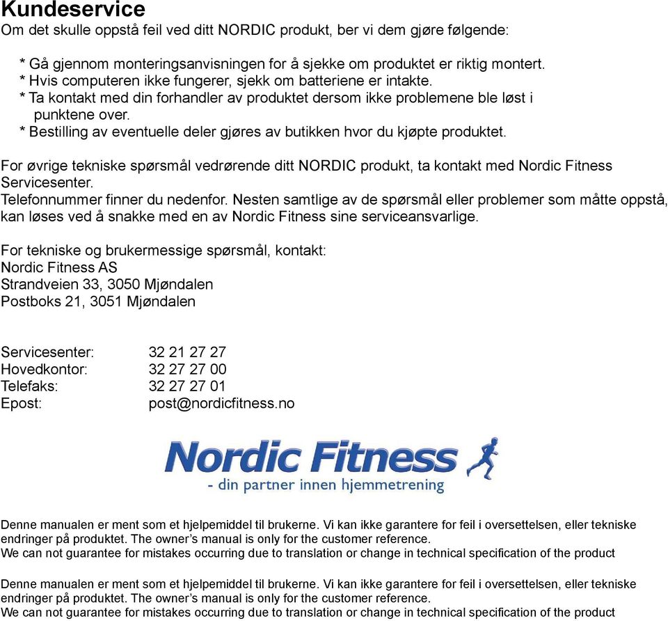 * Bestilling av eventuelle deler gjøres av butikken hvor du kjøpte produktet. For øvrige tekniske spørsmål vedrørende ditt NORDIC produkt, ta kontakt med Nordic Fitness Servicesenter.