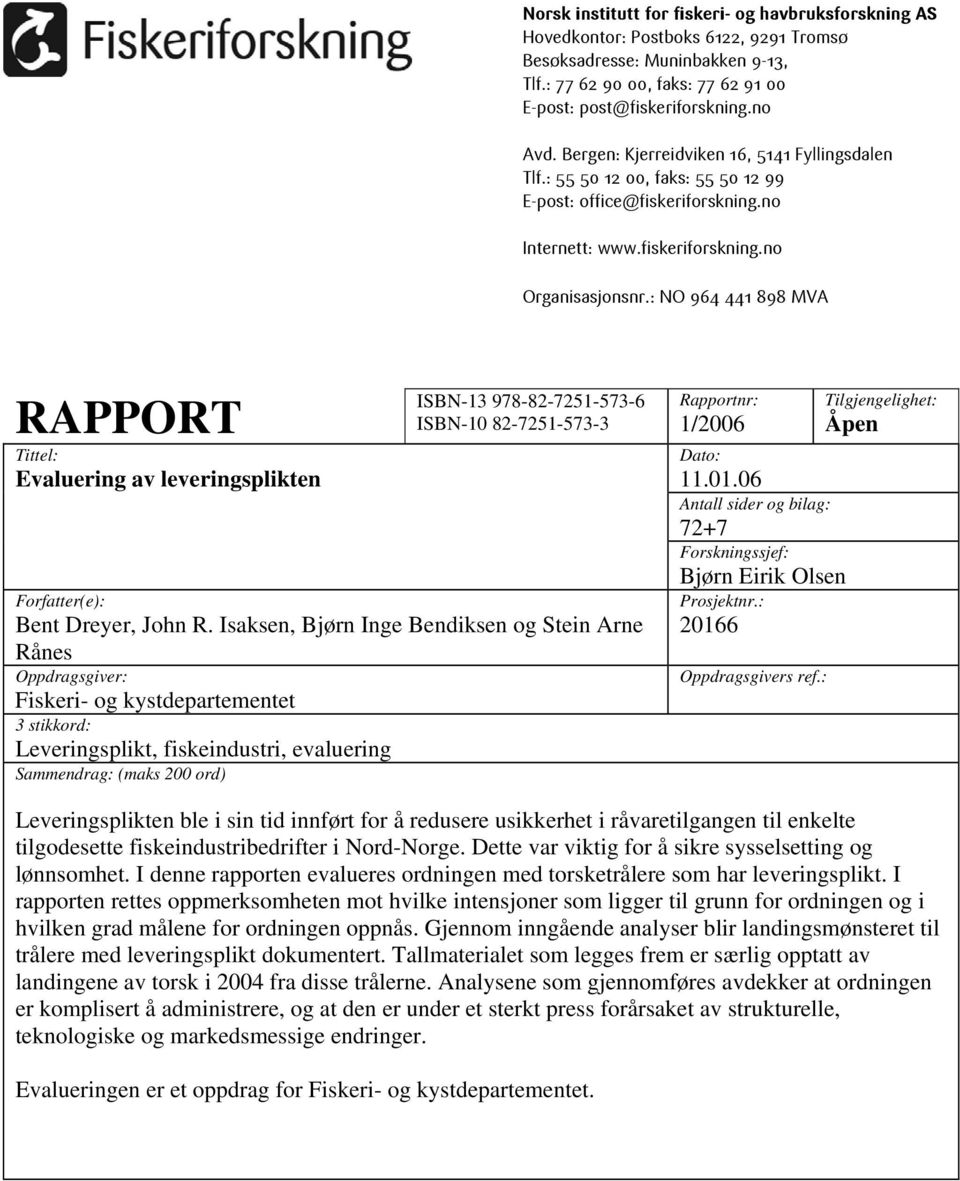 : NO 964 441 898 MVA RAPPORT Tittel: Evaluering av leveringsplikten ISBN-13 978-82-7251-573-6 ISBN-10 82-7251-573-3 Forfatter(e): Bent Dreyer, John R.
