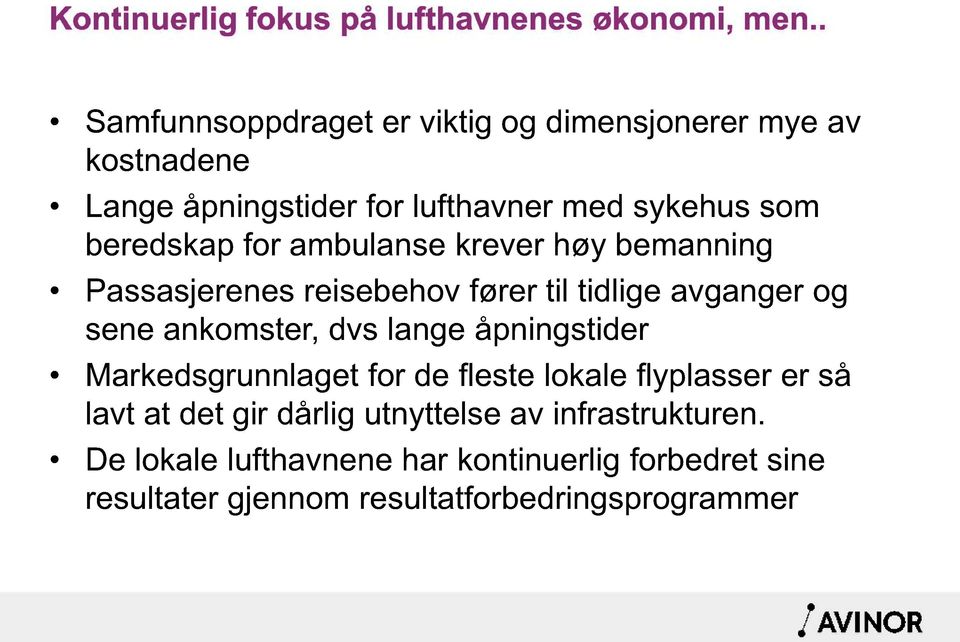 ambulanse krever høy bemanning Passasjerenes reisebehov fører til tidlige avganger og sene ankomster, dvs lange åpningstider