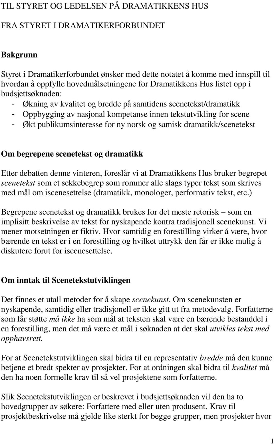 scene - Økt publikumsinteresse for ny norsk og samisk dramatikk/scenetekst Om begrepene scenetekst og dramatikk Etter debatten denne vinteren, foreslår vi at Dramatikkens Hus bruker begrepet