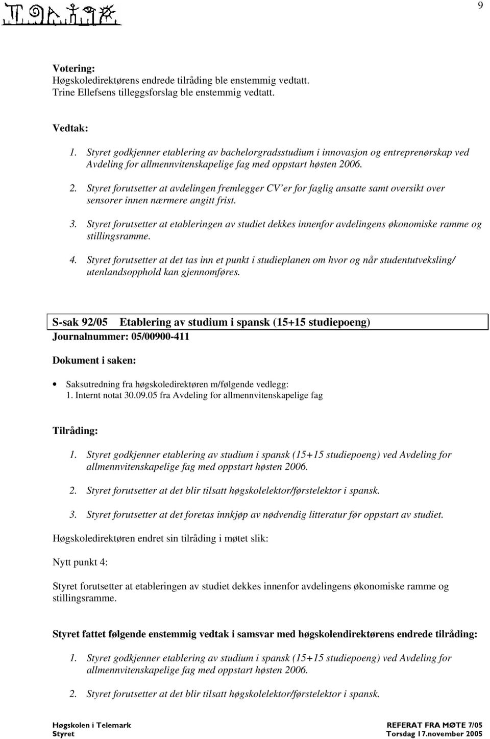 06. 2. forutsetter at avdelingen fremlegger CV er for faglig ansatte samt oversikt over sensorer innen nærmere angitt frist. 3.