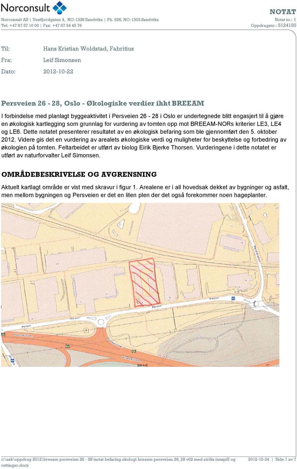 Dette notatet presenterer resultatet av en økologisk befaring som ble gjennomført den 5. oktober 2012.