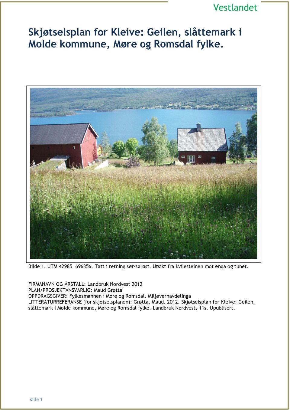 FIRMANAVN OG ÅRSTALL: Landbruk Nordvest 2012 PLAN/PROSJEKTANSVARLIG: Maud Grøtta OPPDRAGSGIVER: Fylkesmannen i Møre og Romsdal,